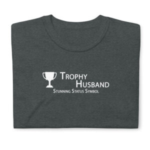 Stunning Status Symbol – Trophy Husband Dark Colors – Softstyle T-Shirt